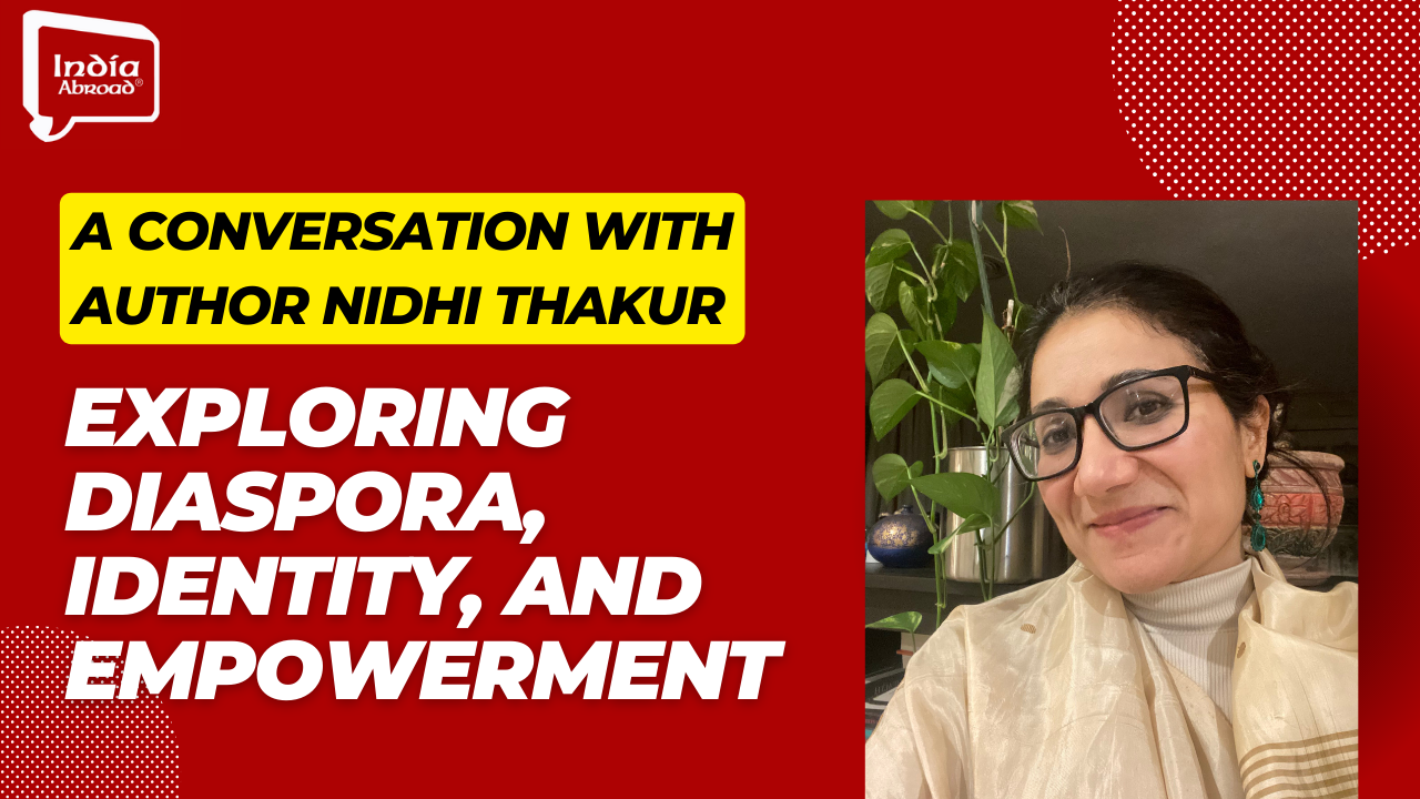 Exploring Diaspora, Identity, and Empowerment...A Conversation with Author Nidhi Thakur